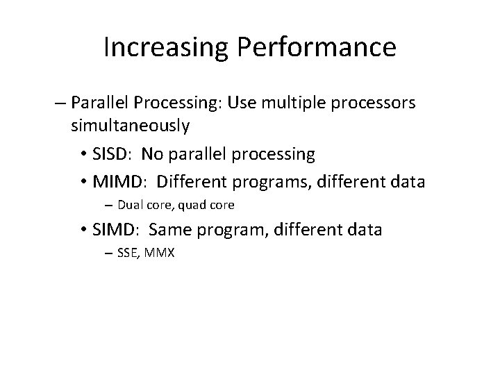 Increasing Performance – Parallel Processing: Use multiple processors simultaneously • SISD: No parallel processing Increasing Performance – Parallel Processing: Use multiple processors simultaneously • SISD: No parallel processing