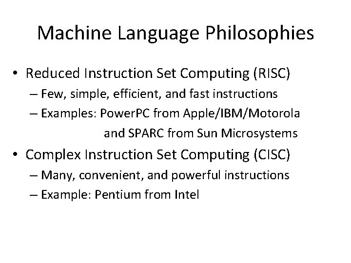 Machine Language Philosophies • Reduced Instruction Set Computing (RISC) – Few, simple, efficient, and Machine Language Philosophies • Reduced Instruction Set Computing (RISC) – Few, simple, efficient, and