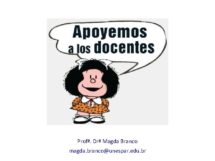 Profª. Drª Magda Branco magda. branco@unespar. edu. br 