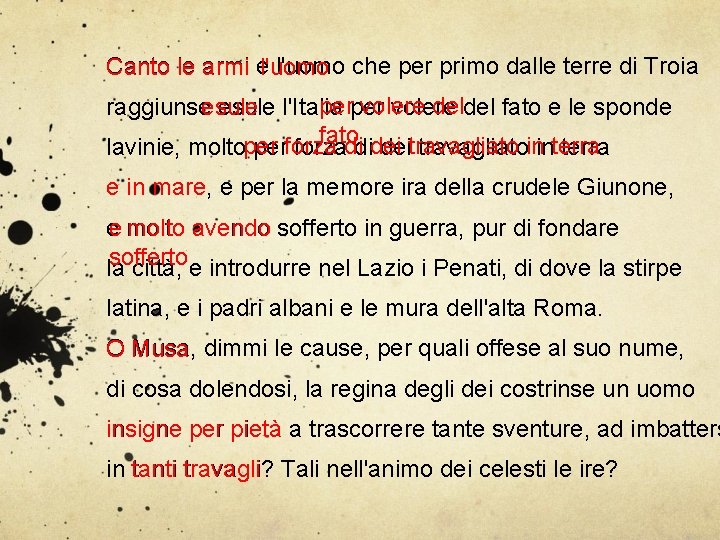 Canto le armi e l'uomo che per primo dalle terre di Troia Canto le