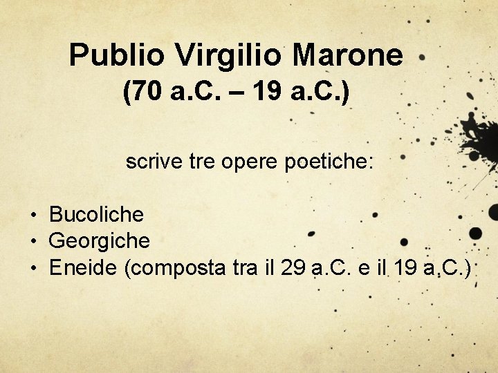 Publio Virgilio Marone (70 a. C. – 19 a. C. ) scrive tre opere