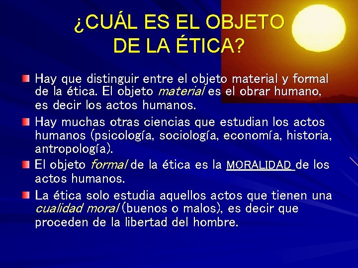 ¿CUÁL ES EL OBJETO DE LA ÉTICA? Hay que distinguir entre el objeto material