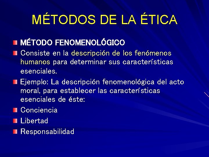 MÉTODOS DE LA ÉTICA MÉTODO FENOMENOLÓGICO Consiste en la descripción de los fenómenos humanos