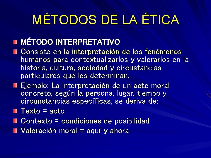 MÉTODOS DE LA ÉTICA MÉTODO INTERPRETATIVO Consiste en la interpretación de los fenómenos humanos