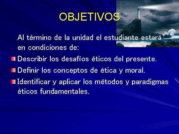 OBJETIVOS Al término de la unidad el estudiante estará en condiciones de: Describir los