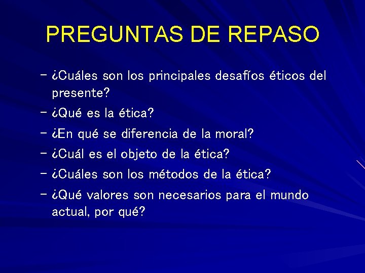 PREGUNTAS DE REPASO – ¿Cuáles son los principales desafíos éticos del presente? – ¿Qué