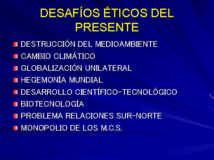 DESAFÍOS ÉTICOS DEL PRESENTE DESTRUCCIÓN DEL MEDIOAMBIENTE CAMBIO CLIMÁTICO GLOBALIZACIÓN UNILATERAL HEGEMONÍA MUNDIAL DESARROLLO