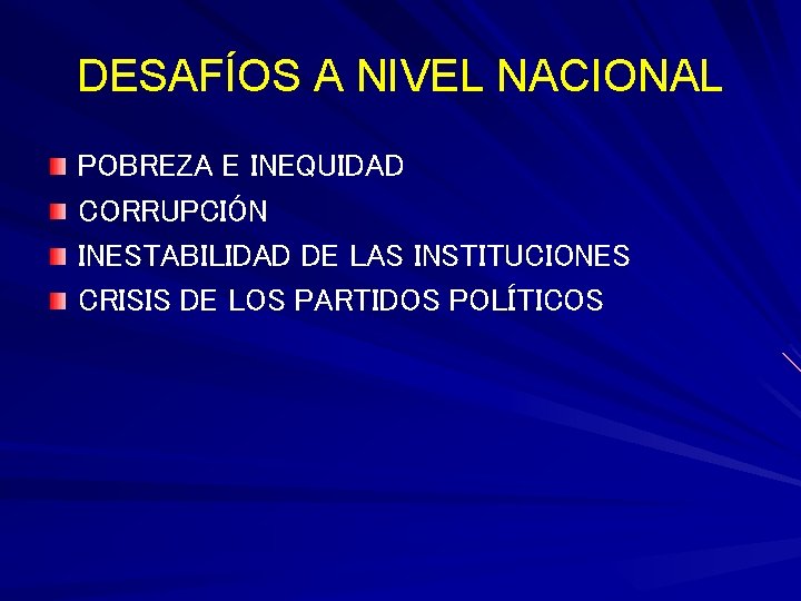 DESAFÍOS A NIVEL NACIONAL POBREZA E INEQUIDAD CORRUPCIÓN INESTABILIDAD DE LAS INSTITUCIONES CRISIS DE