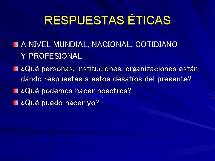 RESPUESTAS ÉTICAS A NIVEL MUNDIAL, NACIONAL, COTIDIANO Y PROFESIONAL ¿Qué personas, instituciones, organizaciones están