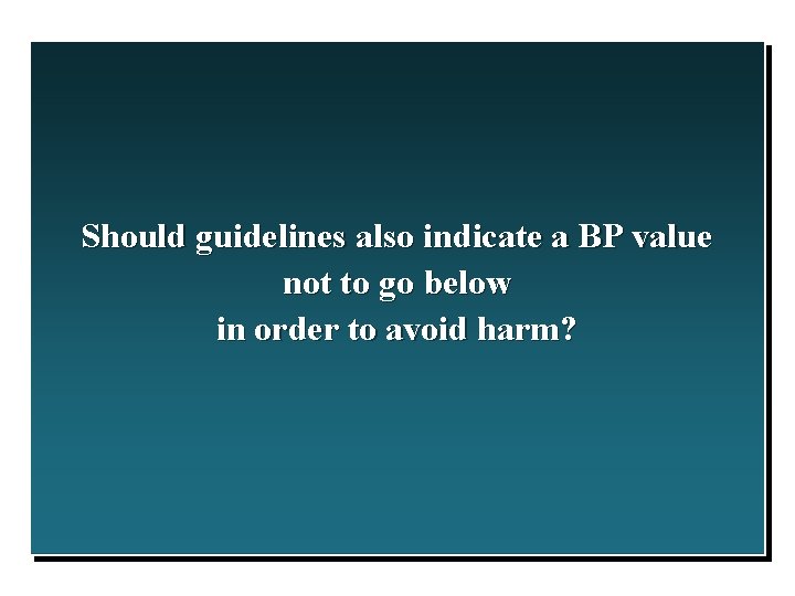 Should guidelines also indicate a BP value not to go below in order to