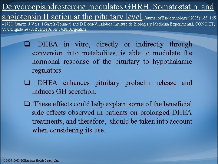 Dehydroepiandrosterone modulates GHRH, Somatostatin, and angiotensin II action at the pituitary level. Journal of