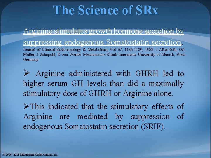 The Science of SRx Arginine stimulates growth hormone secretion by suppressing endogenous Somatostatin secretion.