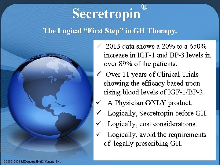 Secretropin ® The Logical “First Step” in GH Therapy. ü 2013 data shows a
