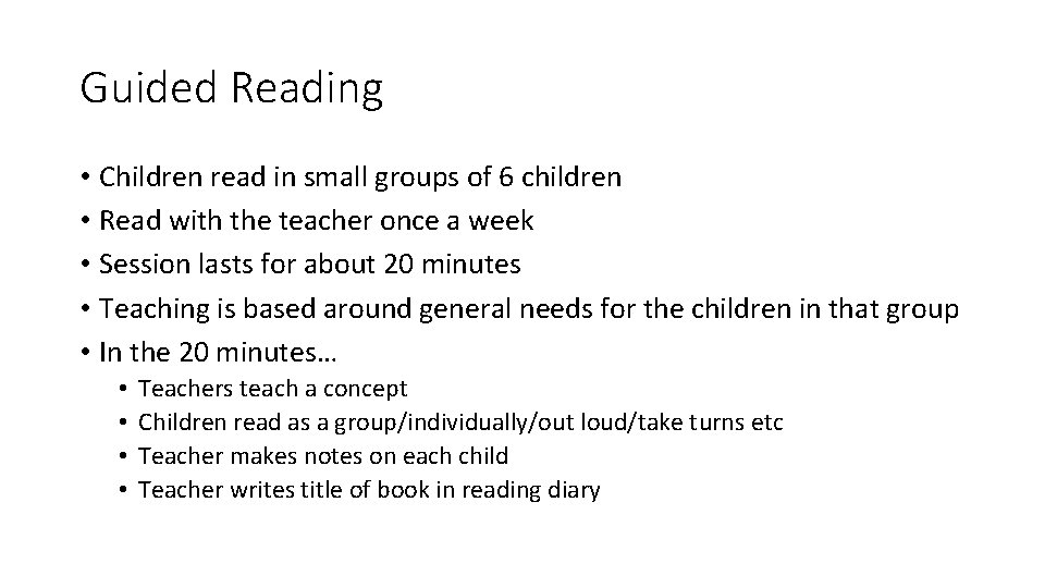 Guided Reading • Children read in small groups of 6 children • Read with
