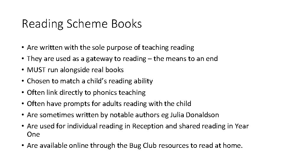 Reading Scheme Books Are written with the sole purpose of teaching reading They are