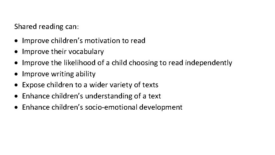 Shared reading can: Improve children’s motivation to read Improve their vocabulary Improve the likelihood