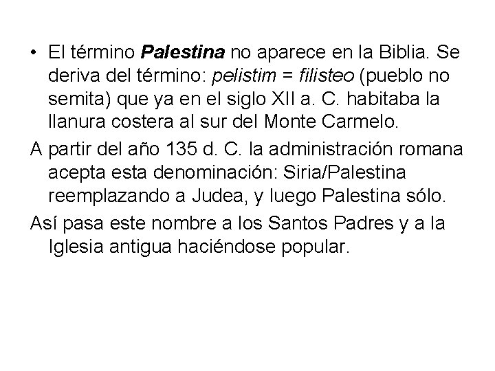  • El término Palestina no aparece en la Biblia. Se deriva del término: