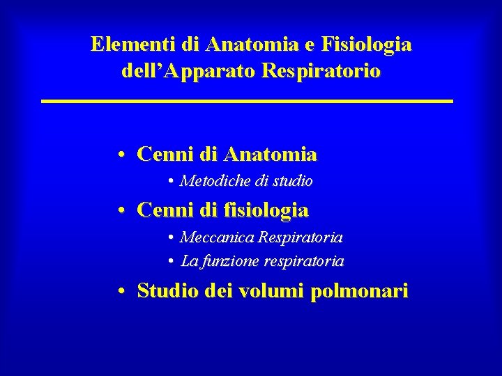 Elementi di Anatomia e Fisiologia dell’Apparato Respiratorio • Cenni di Anatomia • Metodiche di