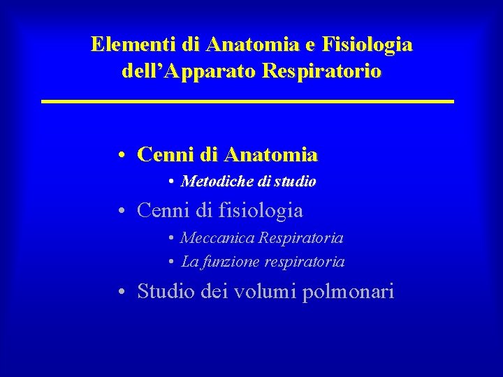 Elementi di Anatomia e Fisiologia dell’Apparato Respiratorio • Cenni di Anatomia • Metodiche di