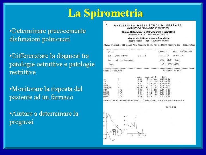 La Spirometria • Determinare precocemente disfunzioni polmonari • Differenziare la diagnosi tra patologie ostruttive