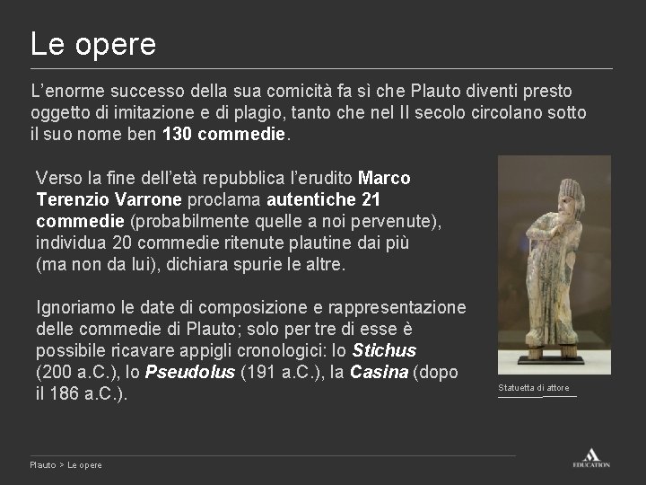 Le opere L’enorme successo della sua comicità fa sì che Plauto diventi presto oggetto