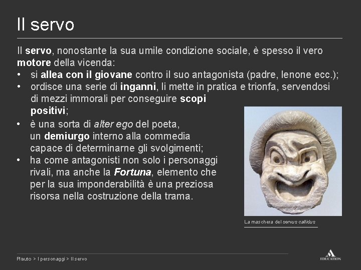 Il servo, nonostante la sua umile condizione sociale, è spesso il vero motore della