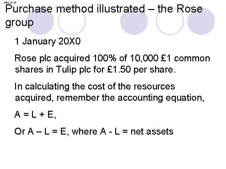 Slide 22. 10 Purchase method illustrated – the Rose group 1 January 20 X