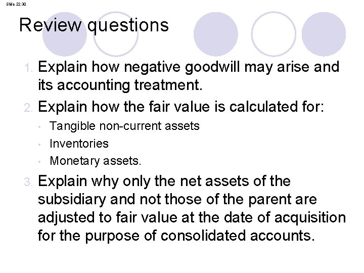 Slide 22. 30 Review questions 1. Explain how negative goodwill may arise and its