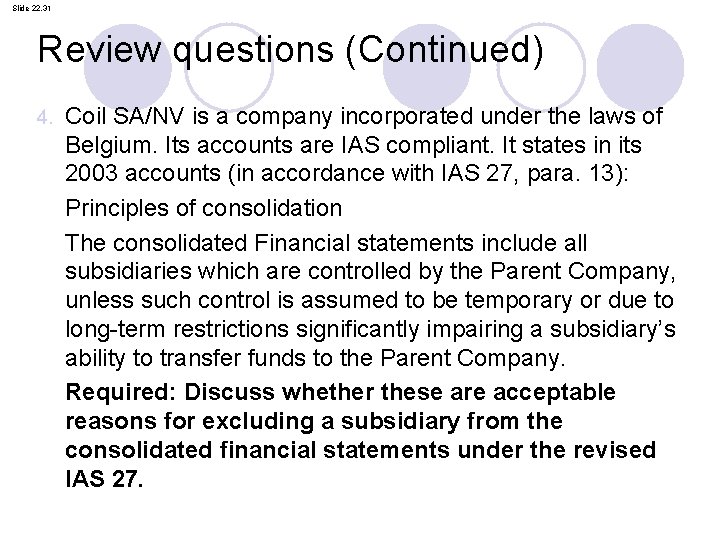 Slide 22. 31 Review questions (Continued) 4. Coil SA/NV is a company incorporated under