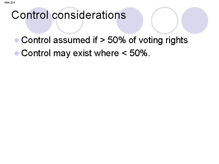 Slide 22. 6 Control considerations l Control assumed if > 50% of voting rights