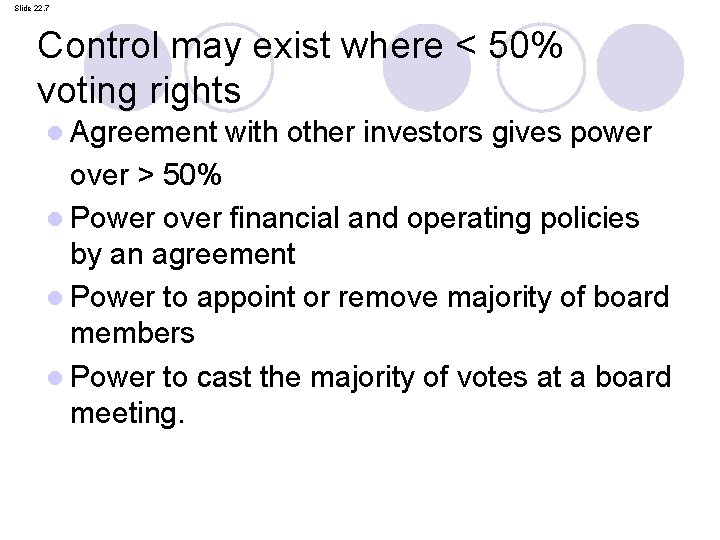 Slide 22. 7 Control may exist where < 50% voting rights l Agreement with