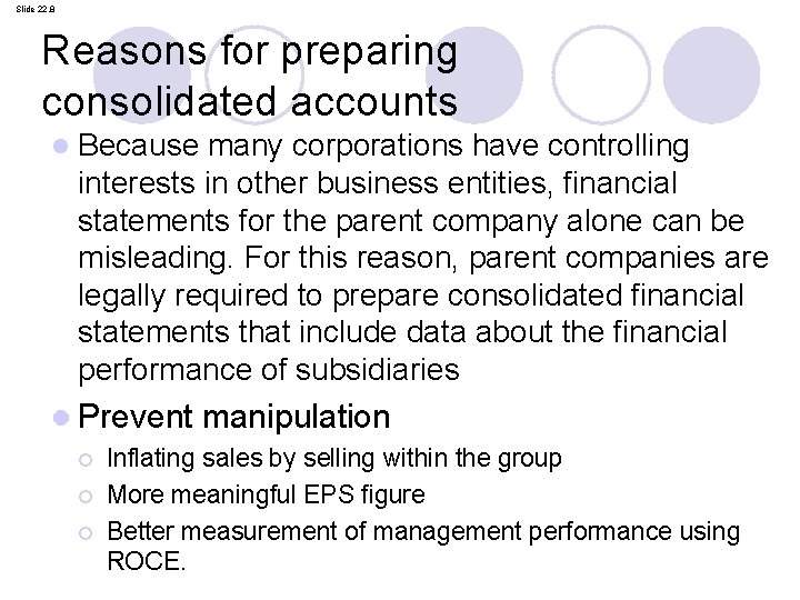 Slide 22. 8 Reasons for preparing consolidated accounts l Because many corporations have controlling