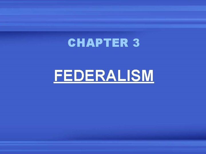 CHAPTER 3 FEDERALISM 