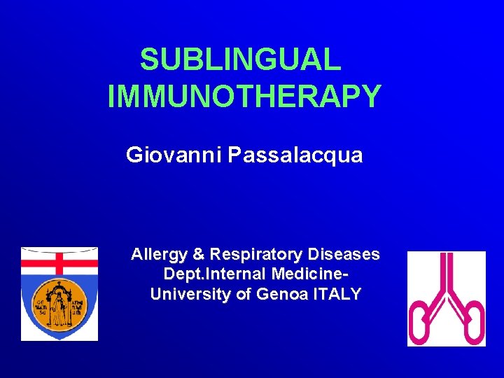 SUBLINGUAL IMMUNOTHERAPY Giovanni Passalacqua Allergy & Respiratory Diseases Dept. Internal Medicine. University of Genoa