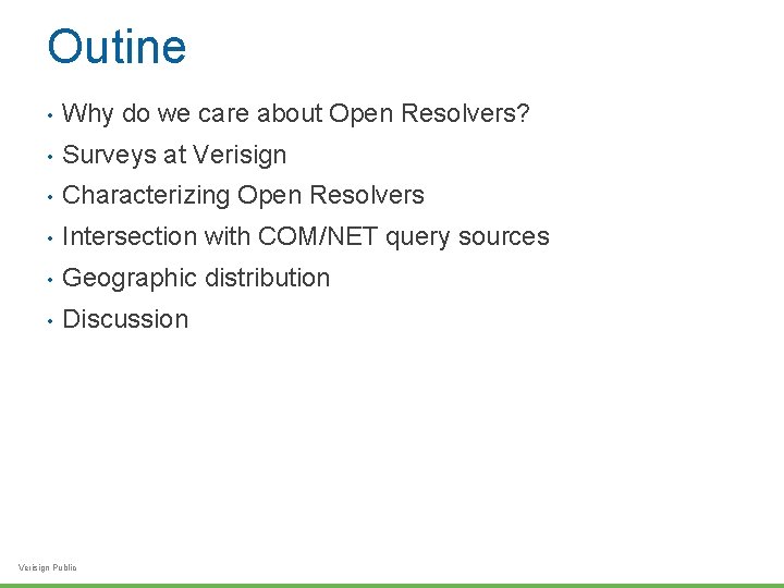 Outine • Why do we care about Open Resolvers? • Surveys at Verisign •