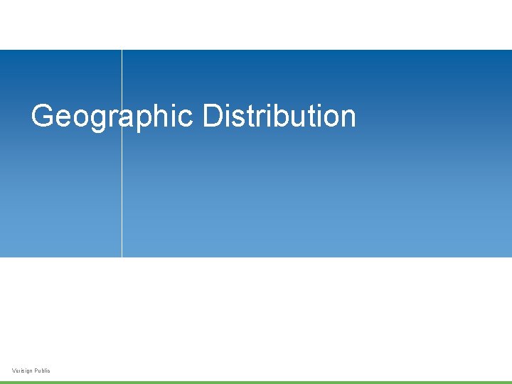 Geographic Distribution Verisign Public 