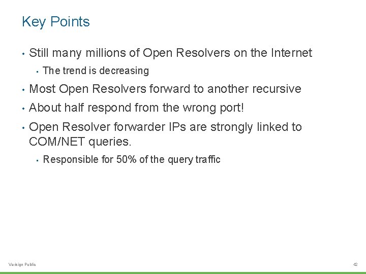 Key Points • Still many millions of Open Resolvers on the Internet • The
