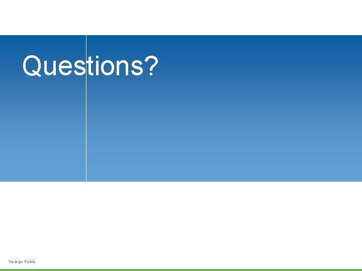 Questions? Verisign Public 