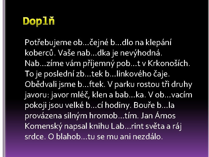 Potřebujeme ob…čejné b…dlo na klepání koberců. Vaše nab…dka je nevýhodná. Nab…zíme vám příjemný pob…t