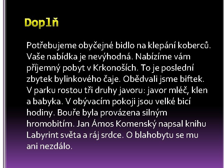 Potřebujeme obyčejné bidlo na klepání koberců. Vaše nabídka je nevýhodná. Nabízíme vám příjemný pobyt