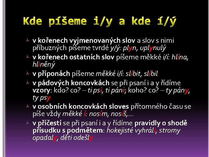  v kořenech vyjmenovaných slov a slov s nimi příbuzných píšeme tvrdé y/ý: plyn,