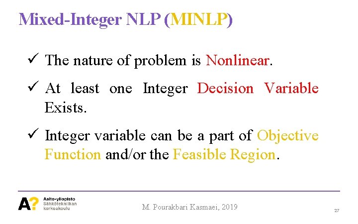 Mixed-Integer NLP (MINLP) ü The nature of problem is Nonlinear. ü At least one