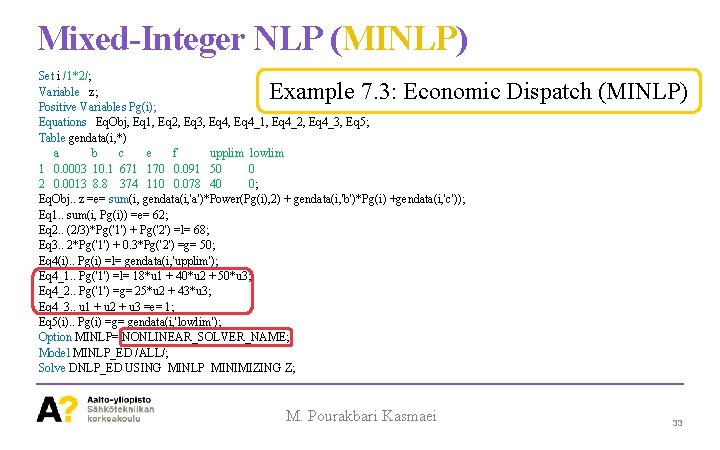 Mixed-Integer NLP (MINLP) Set i /1*2/; Variable z; Positive Variables Pg(i); Equations Eq. Obj,