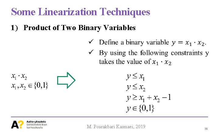 Some Linearization Techniques 1) Product of Two Binary Variables M. Pourakbari Kasmaei, 2019 39