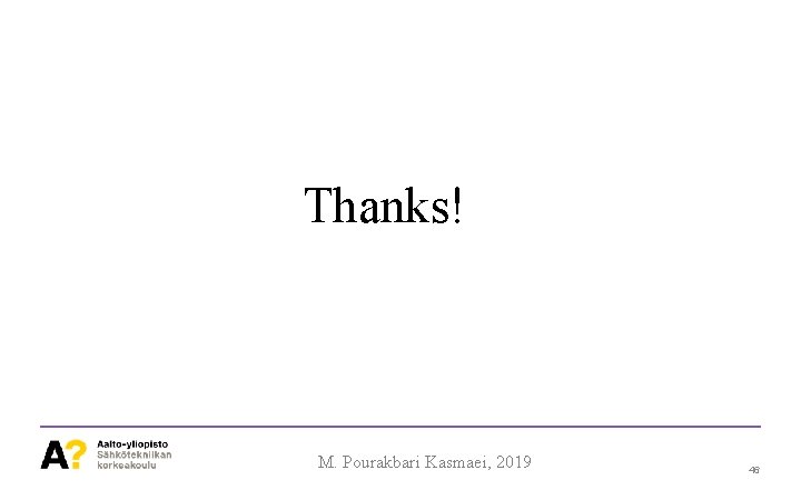 Thanks! M. Pourakbari Kasmaei, 2019 46 