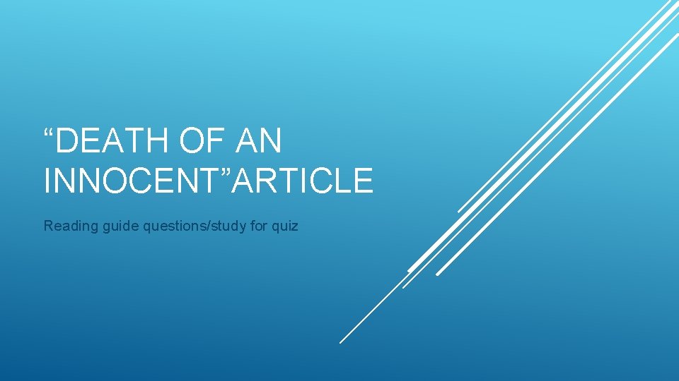 “DEATH OF AN INNOCENT”ARTICLE Reading guide questions/study for quiz 