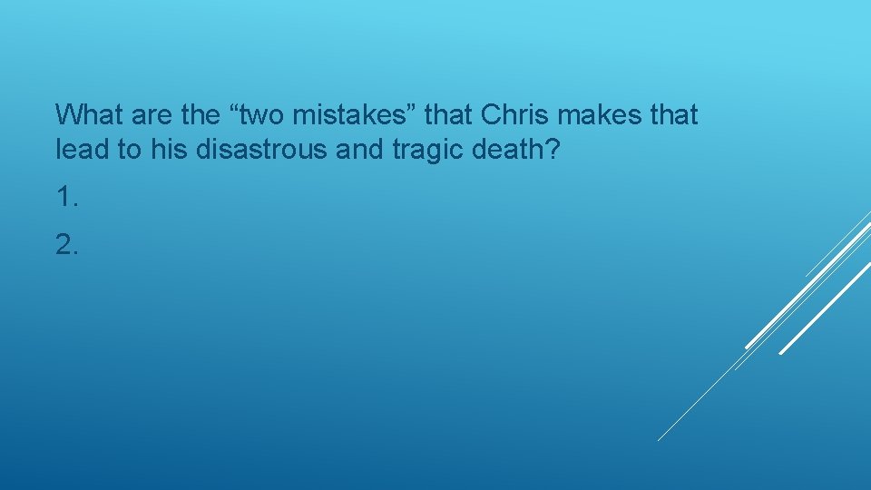 What are the “two mistakes” that Chris makes that lead to his disastrous and