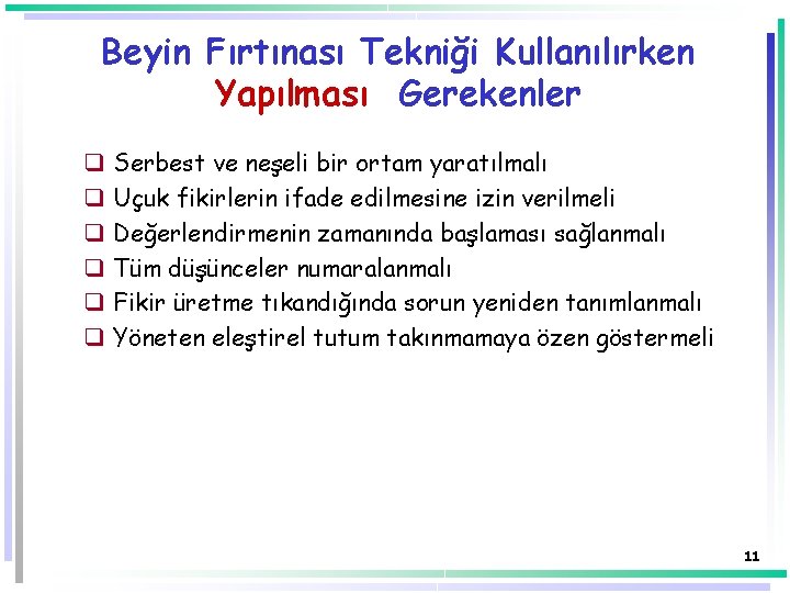 Beyin Fırtınası Tekniği Kullanılırken Yapılması Gerekenler q q q Serbest ve neşeli bir ortam Beyin Fırtınası Tekniği Kullanılırken Yapılması Gerekenler q q q Serbest ve neşeli bir ortam
