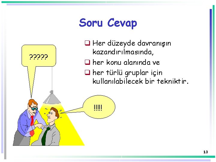 Soru Cevap ? ? ? q Her düzeyde davranışın kazandırılmasında, q her konu alanında Soru Cevap ? ? ? q Her düzeyde davranışın kazandırılmasında, q her konu alanında