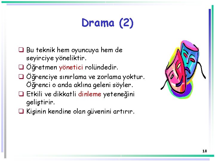 Drama (2) q Bu teknik hem oyuncuya hem de seyirciye yöneliktir. q Öğretmen yönetici Drama (2) q Bu teknik hem oyuncuya hem de seyirciye yöneliktir. q Öğretmen yönetici